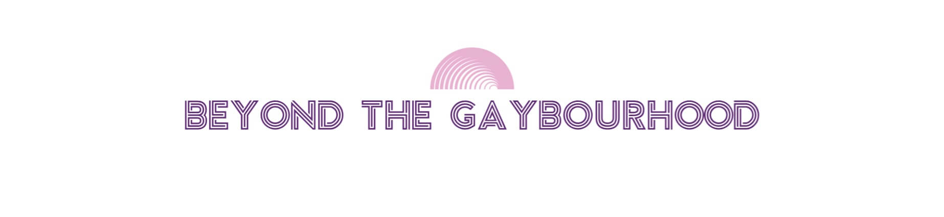 Beyond the Gaybourhood